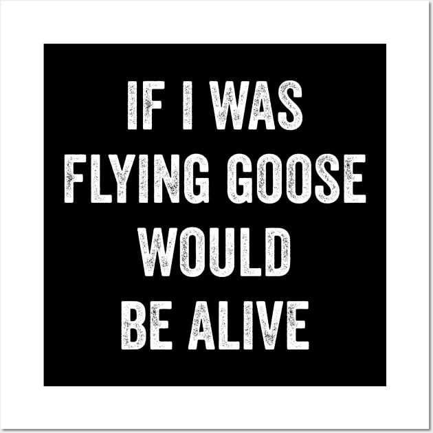 If I Was Flying Goose Would Be Alive Wall Art by Lasso Print